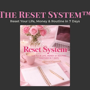 May include: Image featuring the text "THE RESET SYSTEM" and "Reset Your Life, Money & Routine in 7 Days." The image includes a laptop, a notebook, a cup of coffee, a vase of pink roses, and a lit candle. The text "Get Your Life, Money & Routine Together in 7 Days" is also visible.