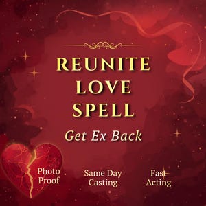 May include: A maroon graphic with the words "REUNITE LOVE SPELL" in gold lettering. Below, it reads "Get Ex Back." A broken heart graphic is on the left, with text below reading "Photo Proof." Additional text includes "Same Day Casting" and "Fast Acting."
