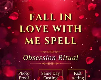 Fall in Love With Me Spell, Obsession Ritual, Ex Back Magic and Come Back to Me Energy