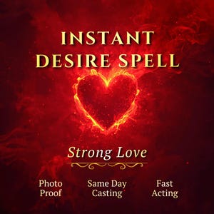 Instant Desire Spell, Make Them Love You Quickly, Strong Love Ritual and Same Day Energy