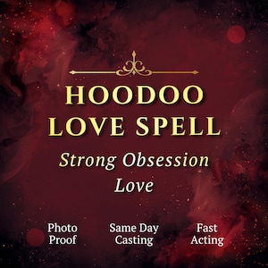 May include: A maroon background with gold text that reads "HOODOO LOVE SPELL". Below the text are the words "Strong Obsession Love". The image also includes the words "Photo Proof", "Same Day Casting", and "Fast Acting".