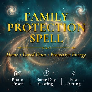 May include: A digital graphic with a dark teal and gold nebula background featuring the text FAMILY PROTECTION SPELL, Home • Loved Ones • Protective Energy, and icons for Photo Proof, Same Day Casting, and Fast Acting in white text.