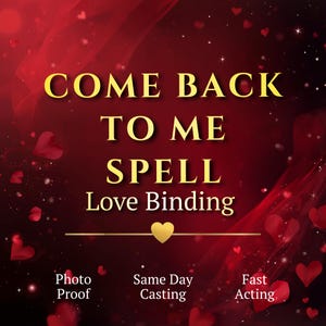 May include: A digital graphic with a red and burgundy background, featuring the text "COME BACK TO ME SPELL Love Binding" in gold lettering. Small red hearts and stars are scattered across the background. Additional text includes "Photo Proof", "Same Day Casting", and "Fast Acting".