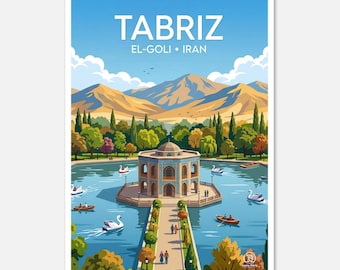 May include: A travel poster featuring Tabriz, Iran, with the text "TABRIZ EL-GOLI • IRAN" at the top. The image depicts a lake with a pavilion, boats, and swans, surrounded by trees and mountains under a blue sky.