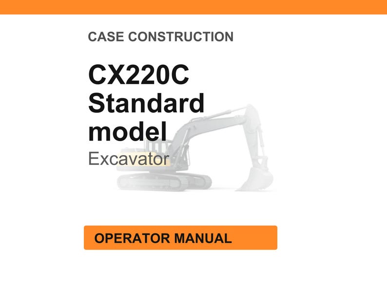 May include: White background with the text "CASE CONSTRUCTION" at the top. Below, the text "CX220C Standard model Excavator" is displayed. An orange rectangle at the bottom reads "OPERATOR MANUAL". A line drawing of an excavator is in the background.