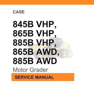 May include: White background with the word "CASE" at the top. Below are the model numbers 845B VHP, 865B VHP, 885B VHP, 865B AWD, and 885B AWD. The words "Motor Grader" are below the model numbers. The words "SERVICE MANUAL" are in an orange box.
