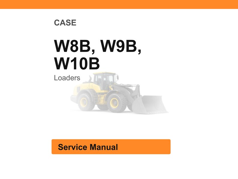May include: White background with an orange header and a yellow loader. The text reads "CASE" above "W8B, W9B, W10B Loaders". Below the text is a picture of a yellow loader. An orange rectangle at the bottom says "Service Manual".