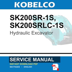 May include: A service manual for the Kobelco SK200SR-1S and SK200SRLC-1S hydraulic excavator. The document cover features the brand name, model numbers, and the text Service Manual. It is a 984-page English language PDF document for heavy machinery.