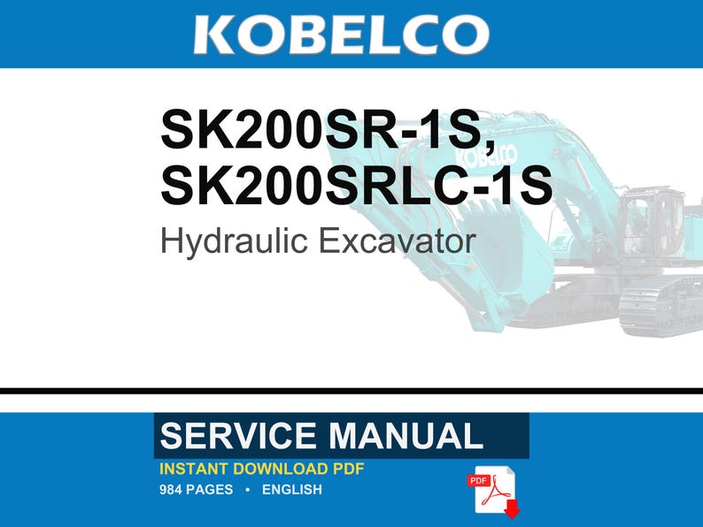 May include: A service manual for the Kobelco SK200SR-1S and SK200SRLC-1S hydraulic excavator. The document cover features the brand name, model numbers, and the text Service Manual. It is a 984-page English language PDF document for heavy machinery.