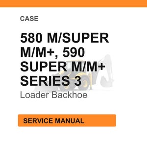 Peut inclure: Fond blanc avec texte : CASE, 580 M/SUPER M/M+, 590 SUPER M/M+ SERIES 3, Loader Backhoe. Un rectangle orange en bas indique SERVICE MANUAL. Une petite illustration d'une pelle r&eacute;tro est visible.