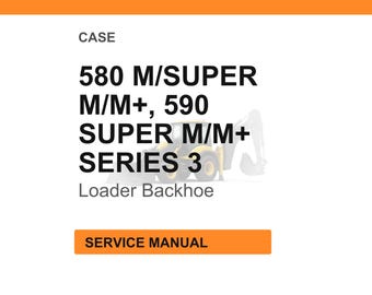 Case 580M, 580 Super M, 580 Super M+, 590 Super M, 590 Super M+ Series 3 Loader Backhoe Service Manual