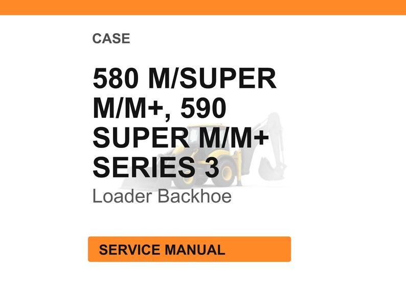 Peut inclure: Fond blanc avec texte : CASE, 580 M/SUPER M/M+, 590 SUPER M/M+ SERIES 3, Loader Backhoe. Un rectangle orange en bas indique SERVICE MANUAL. Une petite illustration d'une pelle r&eacute;tro est visible.