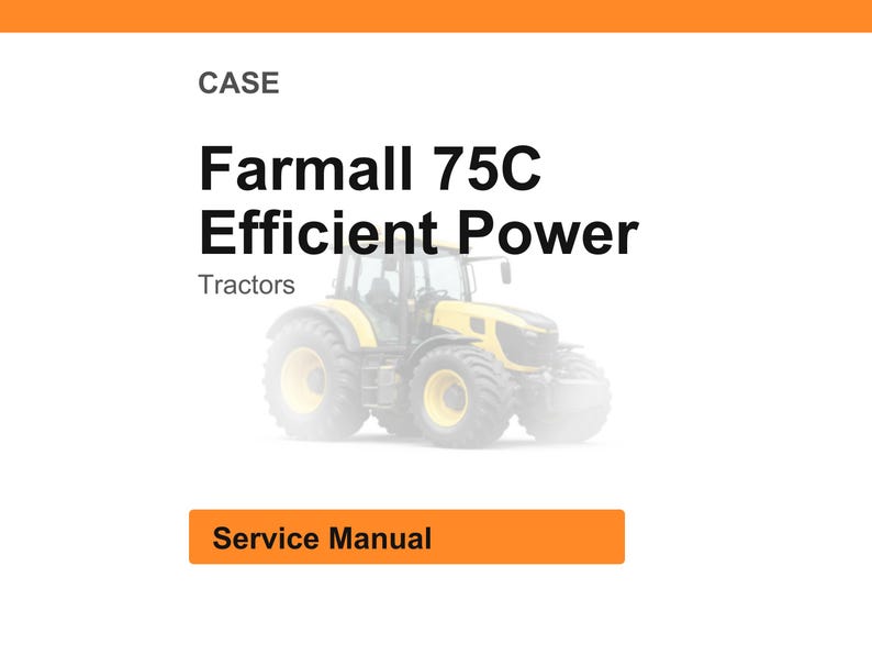 May include: A white background with an orange header and footer. The text reads "CASE" and "Farmall 75C Efficient Power Tractors". A yellow and black tractor is in the center of the image. The text "Service Manual" is in an orange box.