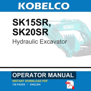 May include: An operator manual for Kobelco SK15SR and SK20SR hydraulic excavators. The document cover features the brand name, model numbers, and a teal excavator graphic. It is a 136-page English language PDF document available for digital download.