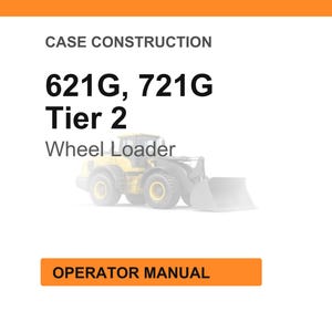 May include: White background with orange header and footer. Text reads "CASE CONSTRUCTION" and "621G, 721G Tier 2 Wheel Loader". An image of a yellow wheel loader is in the center. The text "OPERATOR MANUAL" is in an orange box.