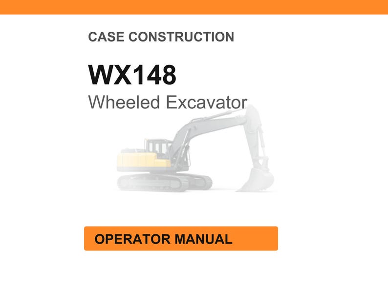May include: A white background with the text "CASE CONSTRUCTION" at the top. Below, the text "WX148 Wheeled Excavator" is displayed. An illustration of a wheeled excavator is in the center. The text "OPERATOR MANUAL" is in an orange rectangle at the bottom.