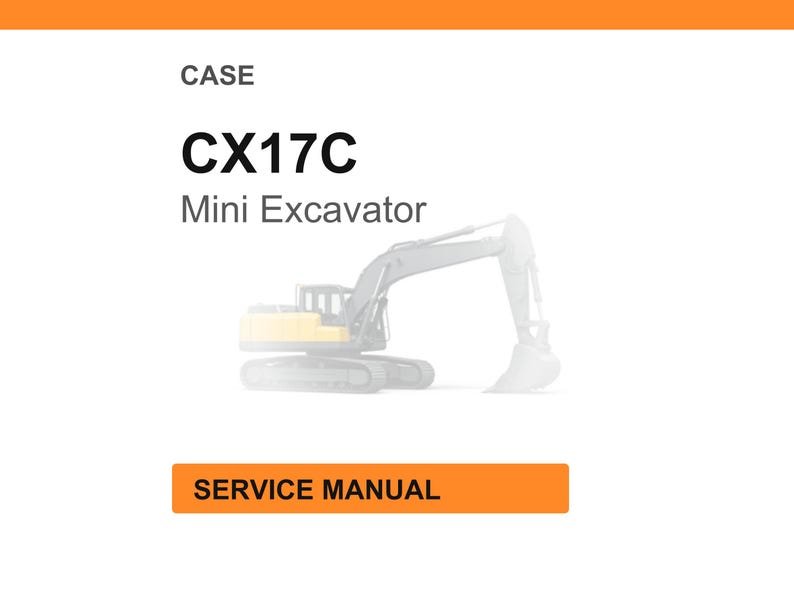 May include: A white background with an orange header and a graphic of a mini excavator. The text reads "CASE CX17C Mini Excavator" and "SERVICE MANUAL" in an orange rectangle.
