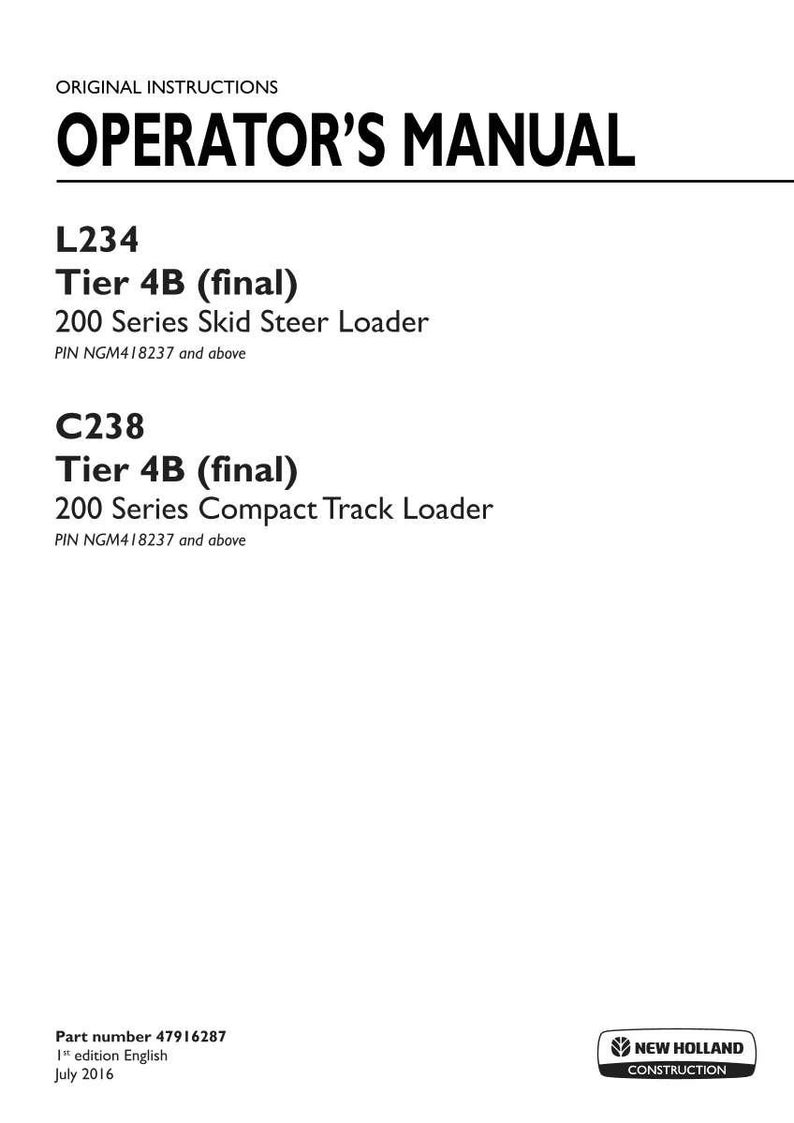 K&ouml;nnte beinhalten: Ein Bedienungshandbuch f&uuml;r New Holland Construction Ger&auml;te. Der Text auf dem Umschlag lautet: ORIGINAL INSTRUCTIONS OPERATOR'S MANUAL L234 Tier 4B (final) 200 Series Skid Steer Loader PIN NGM418237 and above C238 Tier 4B (final) 200 Series Compact Track Loader.