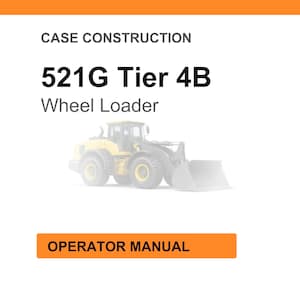 May include: White background with orange header and footer. The text reads "CASE CONSTRUCTION" and "521G Tier 4B Wheel Loader". An illustration of a yellow wheel loader is in the center. The text "OPERATOR MANUAL" is in an orange box.