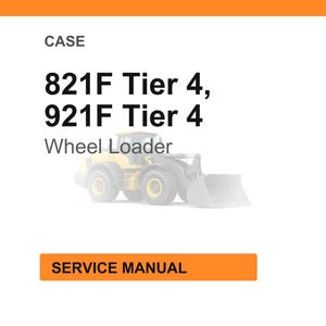 May include: White background with the word "CASE" at the top. Below, the text reads "821F Tier 4, 921F Tier 4 Wheel Loader." An image of a yellow wheel loader is in the center. The words "SERVICE MANUAL" are in an orange rectangle.