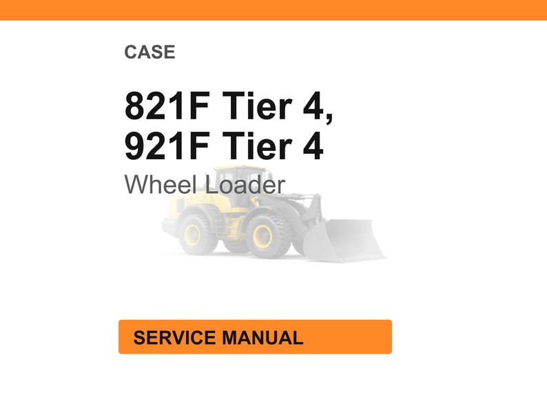 May include: White background with the word "CASE" at the top. Below, the text reads "821F Tier 4, 921F Tier 4 Wheel Loader." An image of a yellow wheel loader is in the center. The words "SERVICE MANUAL" are in an orange rectangle.