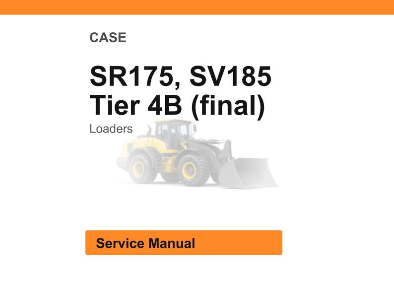 May include: White background with the text "CASE" at the top, followed by "SR175, SV185 Tier 4B (final)" and "Loaders." A yellow and gray loader is in the center. An orange rectangle at the bottom says "Service Manual."