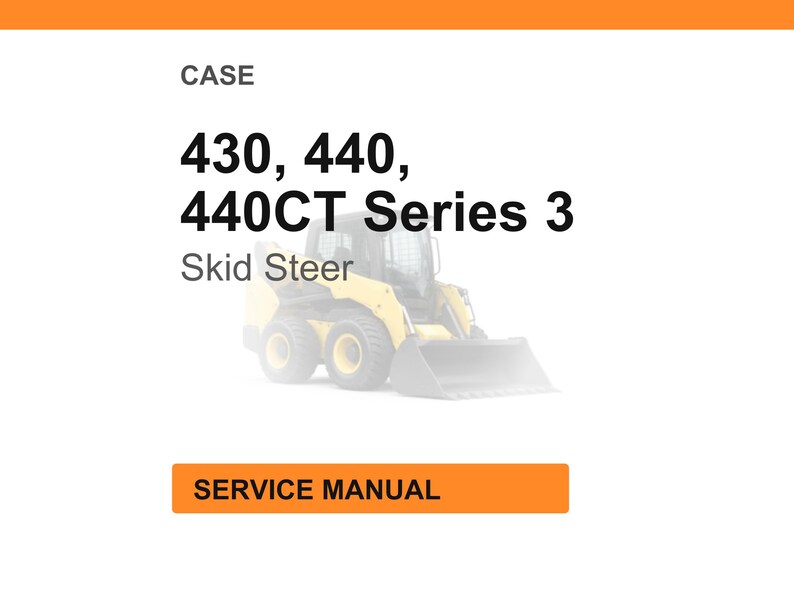 May include: An image featuring a CASE skid steer loader, model series 430, 440, and 440CT Series 3. The text "SERVICE MANUAL" is displayed in an orange rectangle at the bottom of the image.