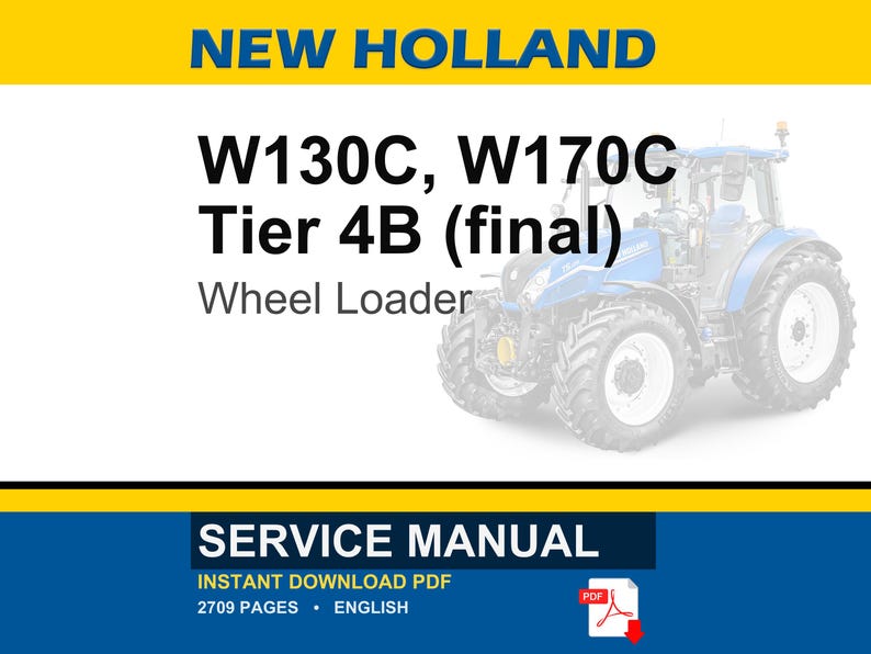 May include: A blue and white New Holland wheel loader is featured in this image. The text "W130C, W170C Tier 4B (final)" is displayed above the wheel loader. The image also includes a service manual with 2709 pages.
