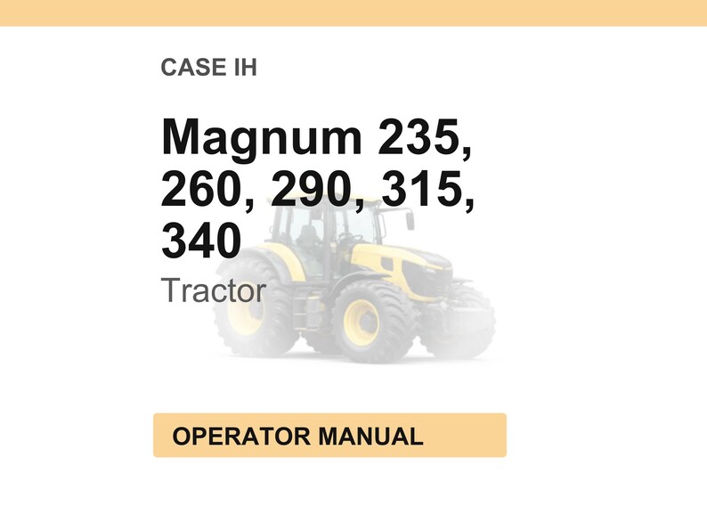 Op de afbeelding: Afbeelding van een gele en zwarte tractor met de tekst "Magnum 235, 260, 290, 315, 340 Tractor" en "OPERATOR MANUAL". De tractor staat op een witte achtergrond.