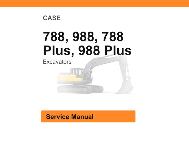 May include: White background with the word "CASE" at the top. Below, the text reads "788, 988, 788 Plus, 988 Plus" and "Excavators". A faded image of an excavator is in the center. The words "Service Manual" are in an orange rectangle.