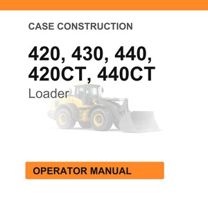 May include: Image of a white background with the text "CASE CONSTRUCTION" and the numbers "420, 430, 440, 420CT, 440CT". Below the numbers is the word "Loader" and a faded image of a yellow and gray loader. At the bottom is an orange rectangle with the words "OPERATOR MANUAL".