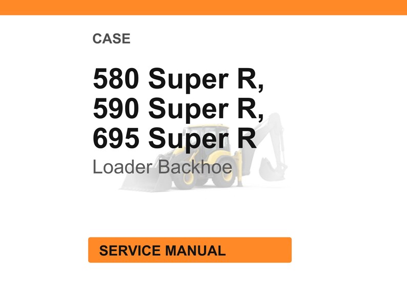 K&ouml;nnte beinhalten: Wei&szlig;er Hintergrund mit Text: CASE, 580 Super R, 590 Super R, 695 Super R, Loader Backhoe. Ein orangefarbenes Rechteck mit dem Text: SERVICE MANUAL. Ein verblasstes Bild eines gelb-schwarzen Baggers.