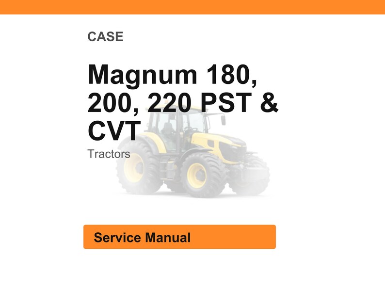 May include: A service manual cover featuring a yellow and black tractor. The text reads "CASE Magnum 180, 200, 220 PST & CVT Tractors." An orange banner at the bottom says "Service Manual."