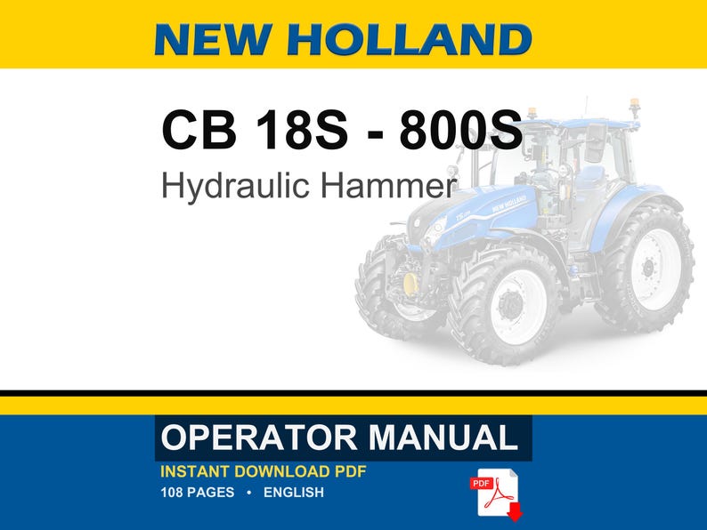 May include: A digital operator manual for a New Holland CB 18S - 800S hydraulic hammer. The cover features the text NEW HOLLAND, CB 18S - 800S, Hydraulic Hammer, and OPERATOR MANUAL. A blue tractor is visible on the right side of the white background.