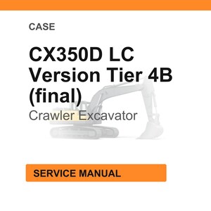 May include: White background with the text "CASE" at the top, followed by "CX350D LC Version Tier 4B (final)". Below is "Crawler Excavator" and an illustration of the excavator. An orange rectangle at the bottom reads "SERVICE MANUAL".