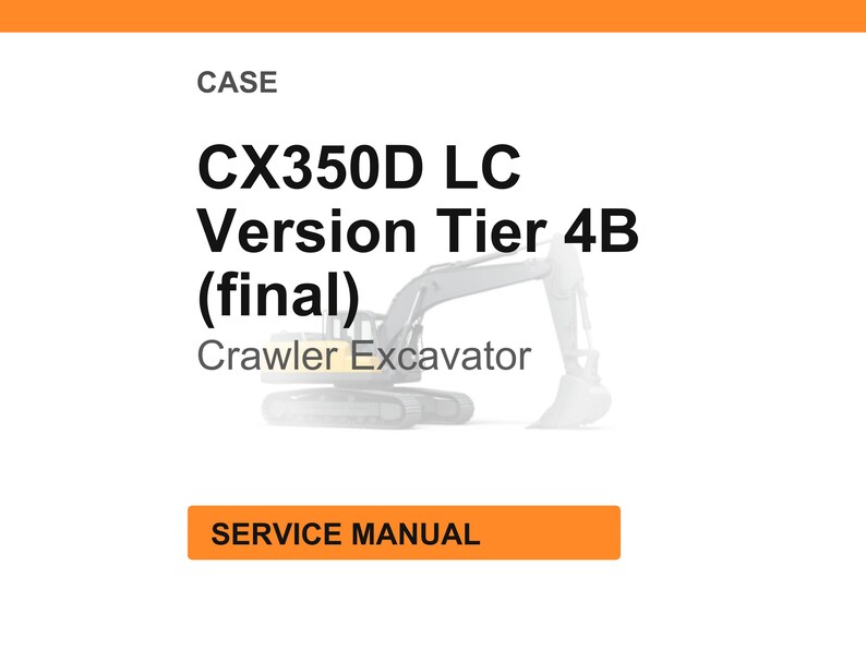 May include: White background with the text "CASE" at the top, followed by "CX350D LC Version Tier 4B (final)". Below is "Crawler Excavator" and an illustration of the excavator. An orange rectangle at the bottom reads "SERVICE MANUAL".