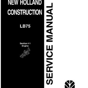 May include: A black and white service manual for New Holland Construction LB75, Section #1 Engine. The cover features the text New Holland Construction, LB75, Service Manual, 86618975, August 2000, Reprinted, and the New Holland logo.