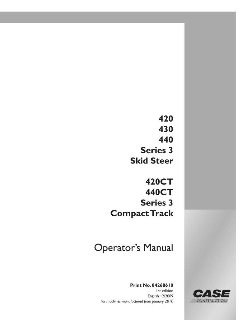 May include: A white and gray Operator's Manual for CASE Construction equipment. The manual lists models 420, 430, 440, Series 3 Skid Steer, 420CT, 440CT, and Series 3 Compact Track. The print number is 84268610, 1st edition, English 12/2009.
