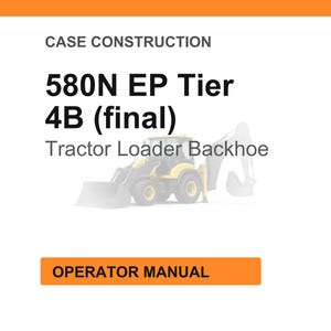 May include: Image of a tractor loader backhoe with the text "580N EP Tier 4B (final)" and "Operator Manual". The tractor is yellow and black, set against a white background with an orange header.