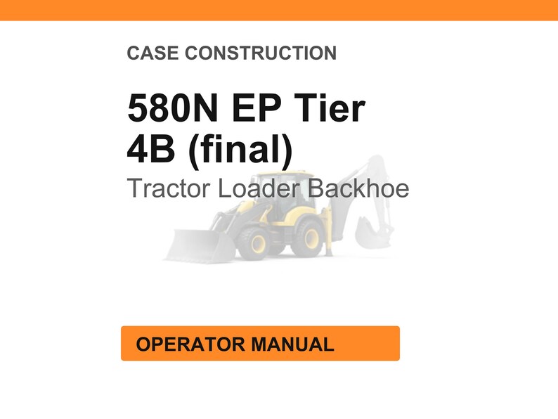 May include: Image of a tractor loader backhoe with the text "580N EP Tier 4B (final)" and "Operator Manual". The tractor is yellow and black, set against a white background with an orange header.