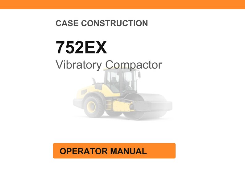 May include: Image of a yellow and black vibratory compactor, model 752EX, on a white background. The text "CASE CONSTRUCTION" and "OPERATOR MANUAL" are displayed in the image.