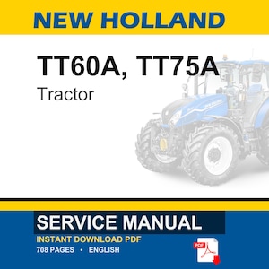 May include: A blue and white New Holland tractor, model TT60A, TT75A, is featured on a white background. The image includes the text "SERVICE MANUAL" and "INSTANT DOWNLOAD PDF". The manual is 708 pages and in English.