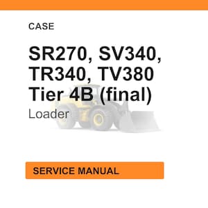 May include: Image of a white background with the word "CASE" at the top. Below, the text reads "SR270, SV340, TR340, TV380 Tier 4B (final) Loader." An illustration of a yellow loader is in the center. At the bottom, an orange rectangle says "SERVICE MANUAL."