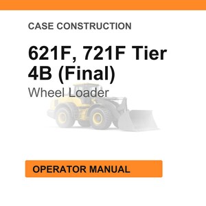 May include: An image with the text "CASE CONSTRUCTION" at the top, followed by "621F, 721F Tier 4B (Final) Wheel Loader". Below the text is a faded image of a yellow wheel loader. At the bottom is an orange rectangle with the text "OPERATOR MANUAL".