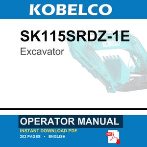 May include: A digital operator manual for a Kobelco SK115SRDZ-1E excavator. The document cover features the brand name, model number, and a partial view of a teal excavator. It specifies 202 pages in English and is available as an instant PDF download.