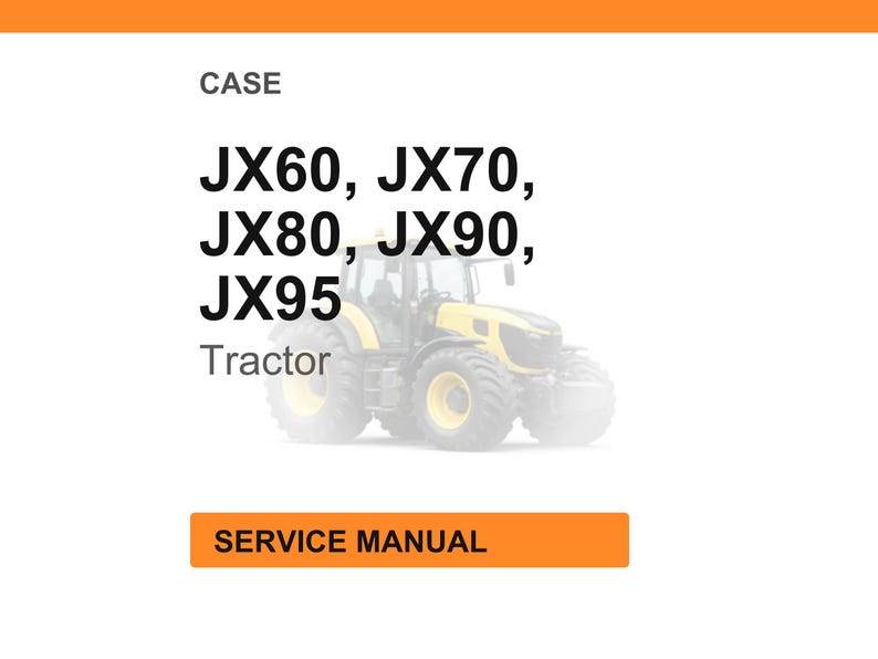 May include: Image of a yellow and black tractor with the text "JX60, JX70, JX80, JX90, JX95 Tractor". The image also includes an orange rectangle with the text "SERVICE MANUAL".