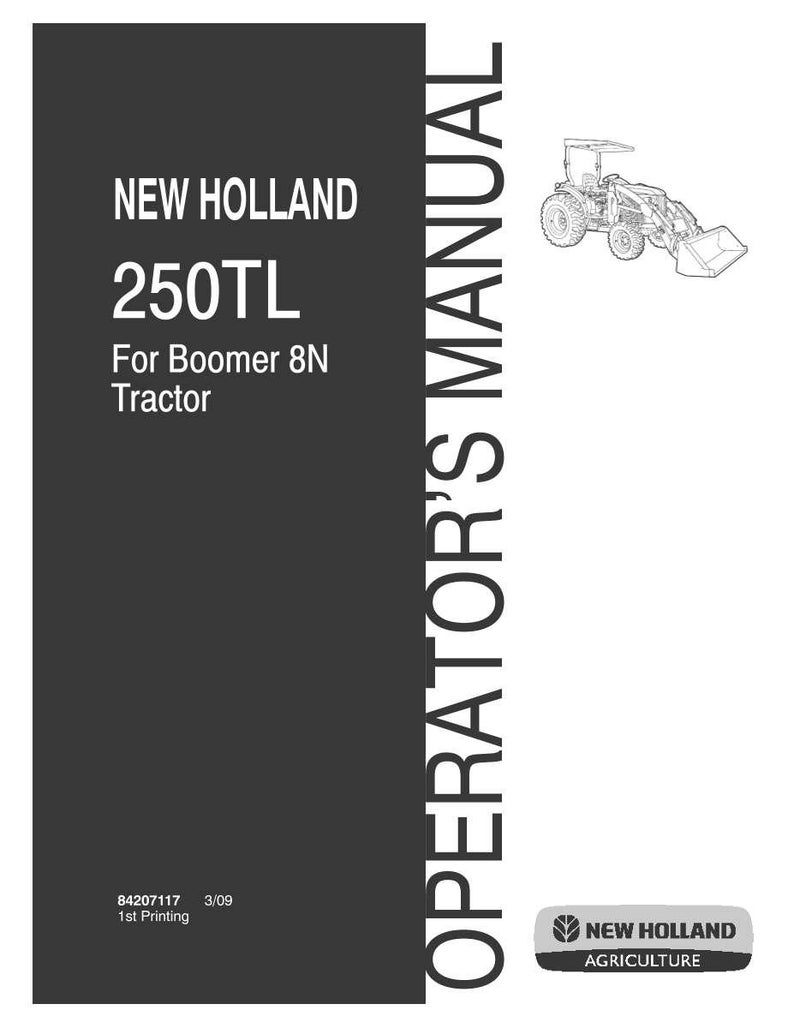 Peut inclure: Un manuel de l'op&eacute;rateur en noir et blanc pour le tracteur New Holland 250TL pour Boomer 8N. La couverture pr&eacute;sente le texte New Holland 250TL For Boomer 8N Tractor, Operator's Manual, 84207117 3/09 1st Printing et un logo New Holland Agriculture.