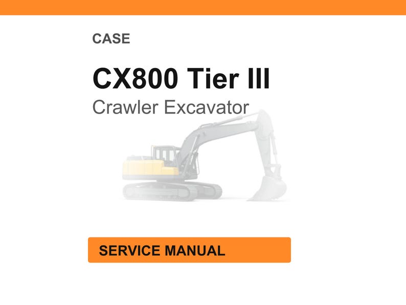 Op de afbeelding: Witte achtergrond met een oranje kop- en voettekst. De tekst luidt "CASE" boven "CX800 Tier III Crawler Excavator". Hieronder staat een afbeelding van een graafmachine. De tekst "SERVICE MANUAL" staat in een oranje rechthoek.