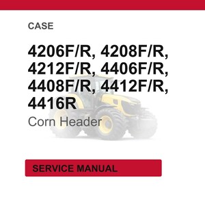 May include: Image of a service manual for CASE corn headers. The text includes model numbers 4206F/R, 4208F/R, 4212F/R, 4406F/R, 4408F/R, 4412F/R, and 4416R. A tractor is visible in the background. The words "SERVICE MANUAL" are in a red rectangle.