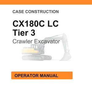 May include: A white background with the text "CASE CONSTRUCTION" at the top. Below, the text "CX180C LC Tier 3 Crawler Excavator" is displayed. An orange rectangle at the bottom reads "OPERATOR MANUAL". A faded image of an excavator is in the background.